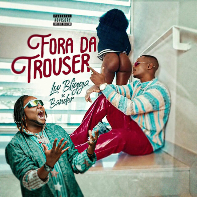 LW Bliggah – Fora da Trouser (feat. Bander)