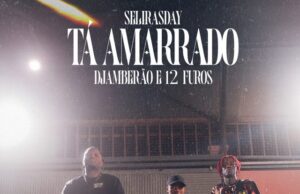 Selirasday – Tá Amarrado (feat. 12FUROS, Djamberão) Selirasday – Tá Amarrado (feat. 12FUROS, Djamberão)
