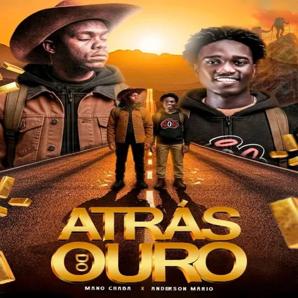 Mano Chaba, Anderson Mário & Rafael Beats – Atrás Do Ouro Mano Chaba, Anderson Mário & Rafael Beats – Atrás Do Ouro