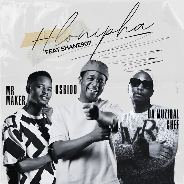 Mr. Maker x OSKIDO – Hlonipha (feat. Da Muziqal Chef, Shane907) Mr. Maker x OSKIDO – Hlonipha (feat. Da Muziqal Chef, Shane907)