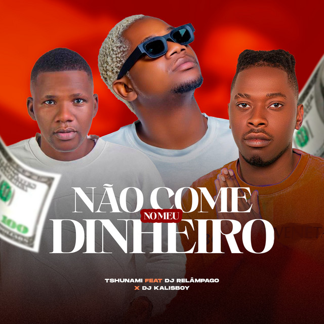 Tshunami – Não Come No Meu Dinheiro (feat. DJ Kalisboy, DJ Relâmpago) Tshunami – Não Come No Meu Dinheiro (feat. DJ Kalisboy, DJ Relâmpago)