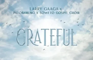 Larry Gaaga & Patoranking – Grateful (feat. Soweto Spiritual Singers) Larry Gaaga & Patoranking – Grateful (feat. Soweto Spiritual Singers)
