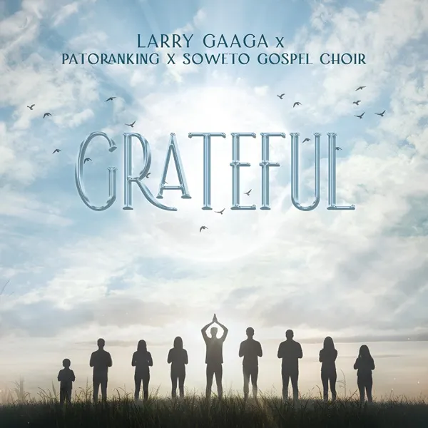 Larry Gaaga & Patoranking – Grateful (feat. Soweto Spiritual Singers) Larry Gaaga & Patoranking – Grateful (feat. Soweto Spiritual Singers)