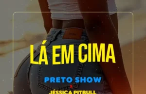 Preto Show – Lá em Cima (feat. Mozany Bué de Ahh & Jéssica Pitbull) Preto Show – Lá em Cima (feat. Mozany Bué de Ahh & Jéssica Pitbull)
