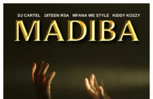 DJ Cartel, 18Teen Rsa, Mfana we style & Kiddy Kozzy – MADIBA DJ Cartel, 18Teen Rsa, Mfana we style & Kiddy Kozzy – MADIBA