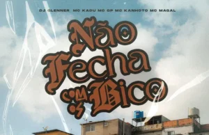 DJ Glenner – Não Fecha Com Os Bico (feat. Mc Kadu, Mc Magal, Mc Kanhoto & MC GP) DJ Glenner – Não Fecha Com Os Bico (feat. Mc Kadu, Mc Magal, Mc Kanhoto & MC GP)