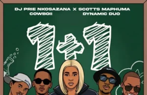 DJ Prie Nkosazana, Scotts Maphuma, CowBoii & Dynamic Duo – 1+1 DJ Prie Nkosazana, Scotts Maphuma, CowBoii & Dynamic Duo – 1+1