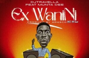 Dj Travella feat. Munta Dee – Ex Wa Nini Dj Travella Ft Munta Dee – Ex Wa Nini