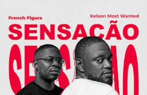 French Figura – Sensação (feat. Kelson Most Wanted) French Figura – Sensação (feat. Kelson Most Wanted)