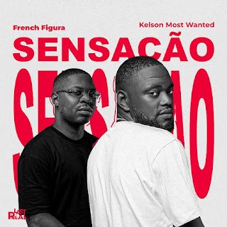 French Figura – Sensação (feat. Kelson Most Wanted) French Figura – Sensação (feat. Kelson Most Wanted)
