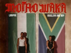 LADIPOE – MOTHO WAKA feat. MAGLERA DOE BOY LADIPOE – MOTHO WAKA Ft. MAGLERA DOE BOY