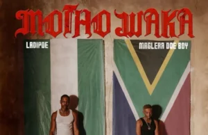 LADIPOE – MOTHO WAKA feat. MAGLERA DOE BOY LADIPOE – MOTHO WAKA Ft. MAGLERA DOE BOY