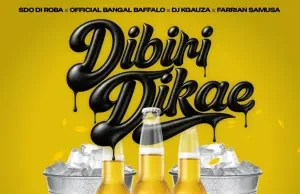 SdoDiroba, Official Bangal Baffallo, Farrian Samusa & YOUR.BOY.OFFICIAL – Dibiri Dikae (feat. KayGee Muziq, Ras Chief, Double DB & Tkay Music) SdoDiroba, Official Bangal Baffallo, Farrian Samusa & YOUR.BOY.OFFICIAL – Dibiri Dikae (feat. KayGee Muziq, Ras Chief, Double DB & Tkay Music)