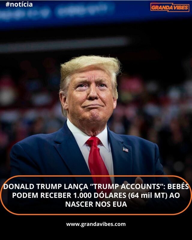 Trump lança “Trump Accounts”: Bebés podem receber 1.000 dólares ao nascer nos EUA Trump lança “Trump Accounts”: Bebés podem receber 1.000 dólares ao nascer nos EUA