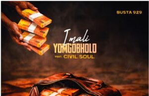 Busta 929 – Imali Yomgobholo feat. Civil Soul Busta 929 – Imali Yomgobholo Ft Civil Soul
