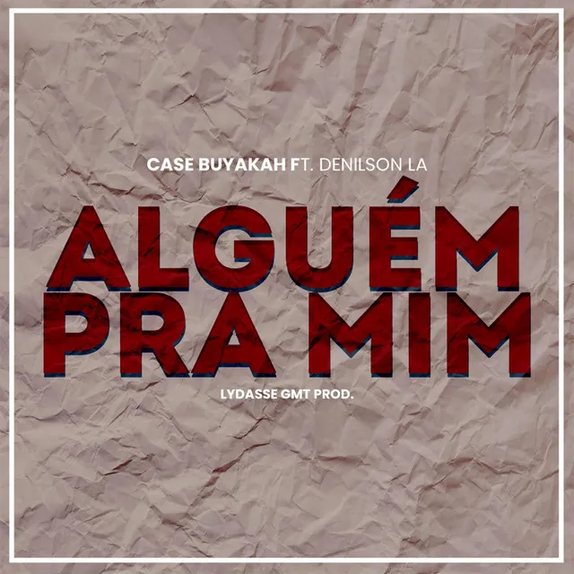Case Buyakah – Alguém Pra Mim (feat. Denilson La) Case Buyakah – Alguém Pra Mim (feat. Denilson La)