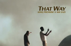 King Promise – That Way (feat. Mr. Eazi) King Promise – That Way (feat. Mr. Eazi)