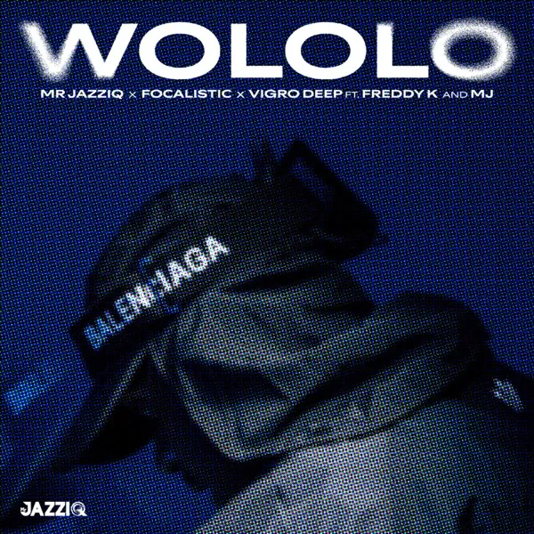 Mr JazziQ, Focalistic & Vigro Deep – Wololo (feat. Freddy K & M.J) Mr JazziQ, Focalistic & Vigro Deep – Wololo (feat. Freddy K & M.J)