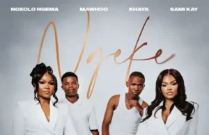 Noxolo Ngema, MaWhoo, Khaya & Sami’Kay – Ngeke Noxolo Ngema, MaWhoo, Khaya & Sami’Kay – Ngeke