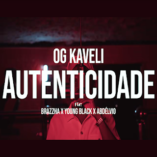 OG Kaveli – Autenticidade (feat. Brazzha,Young Black e Abdélvio Sinistro) OG Kaveli – Autenticidade (feat. Brazzha,Young Black e Abdélvio Sinistro)