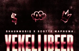 ShaunMusiq & Scotts Maphuma – YEKELI IBEER ShaunMusiq & Scotts Maphuma – YEKELI IBEER