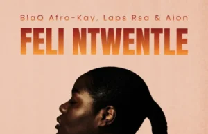 Blaq Afro-Kay, Laps Rsa & Aion – Feli Ntwentle Blaq Afro-Kay, Laps Rsa & Aion – Feli Ntwentle