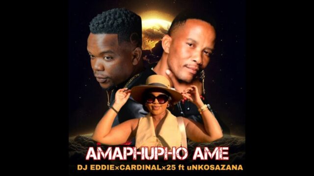 DJ Eddie – Amaphupho Ame Ft Cardinal x25 & uNkosazana DJ Eddie – Amaphupho Ame Ft Cardinal x25 & uNkosazana