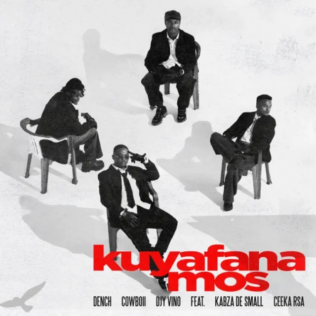 Dench, CowBoii & Djy Vino – Kuyafana Mos (feat. Kabza De Small & Ceeka RSA)