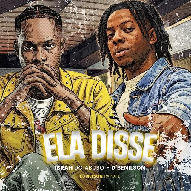 Dj Nelson Papoite – Ela Disse (feat. Ibra Do Abuso & D Benilson) Dj Nelson Papoite – Ela Disse (feat. Ibra Do Abuso & D Benilson)
