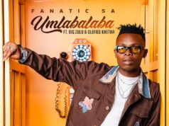 Fanatic SA – Umlabalaba feat. Big Zulu & Olefied Khetha Fanatic SA – Umlabalaba Ft Big Zulu & Olefied Khetha