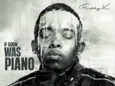 Freddy K – If Gqom Was Piano (Album) Freddy K – If Gqom Was Piano (Album)