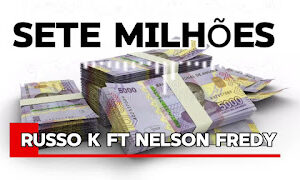 Russo K feat. Nelson Fredy – Sete Milhões Russo K feat. Nelson Fredy - Sete Milhões