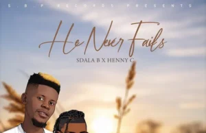 Sdala B – He Never Fails (feat. Henny C) Sdala B – He Never Fails (feat. Henny C)