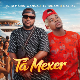 Tchu Mário Wanga x Tshunami x Naspaz – Tá Mexer Tchu Mário Wanga x Tshunami x Naspaz – Tá Mexer