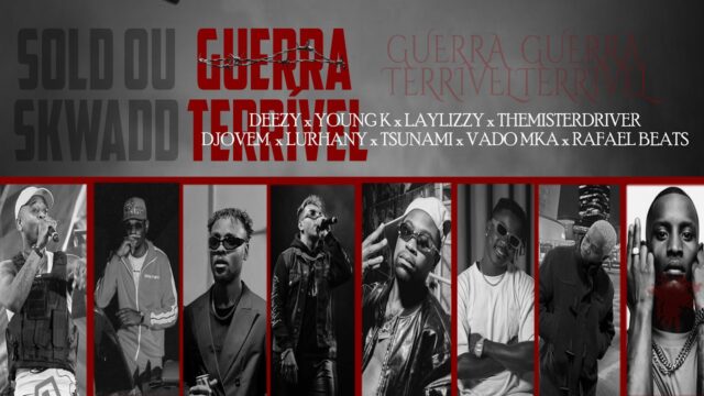 Deezy – Guerra Terrivel feat Young-k, Laylizzy, Themisterdriver, Djovem, Lurhany, Tsunami, Vado Mka & Rafael Beats