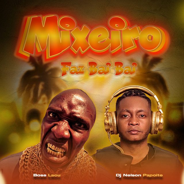 Dj Nelson Papoite – Mixeiro Faz Bai Bai (feat. Boss Lacu) Dj Nelson Papoite – Mixeiro Faz Bai Bai (feat. Boss Lacu)