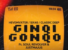 HEVDMVXTER, Classic Deep & Six40 – Ginqi Gonqo (feat. Soul Revolver & JustMajus) HEVDMVXTER, Classic Deep & Six40 – Ginqi Gonqo (feat. Soul Revolver & JustMajus)