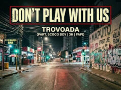 Trovoada – Don’t Play With Us (feat. Scoco Boy, 3H & Papi) Trovoada – Don’t Play With Us (feat. Scoco Boy, 3H & Papi)