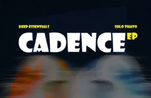 Deep Essentials & Solo Thato – Cadence EP Deep Essentials & Solo Thato – Cadence EP