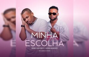 Sérgio Maposse feat. Maysen Bunekizzy – Minha Escolha Sérgio Maposse feat Maysen Bunekizzy – Minha Escolha