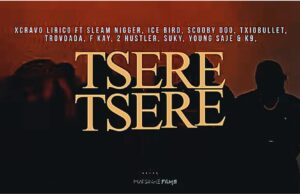 Xcravo Lírico – Tsere Tsere (feat. Sleam Nigger, Ice Bird, Scooby Doo, Txiobullet, Trovoada, F kay, 2 Hustler, Suky, Young Saje & K9) Xcravo Lírico – Tsere Tsere (Feat. Sleam Nigger, Ice Bird, Scooby Doo, Txiobullet, Trovoada, F kay, 2 Hustler, Suky, Young Saje & K9)
