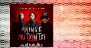Classic Nova – Aninge Mutxintxi feat. Nelson Tivane Classic Nova – Aninge Mutxintxi feat Nelson Tivane