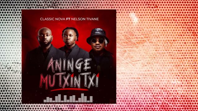 Classic Nova – Aninge Mutxintxi feat Nelson Tivane