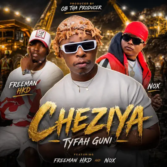 TYFAH GUNI – CHEZIYA FT. FREEMAN HKD & NOX GUNI TYFAH GUNI – CHEZIYA FT. FREEMAN HKD & NOX GUNI
