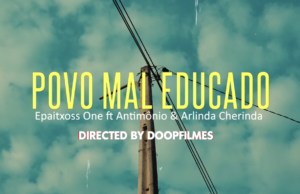 Epaitxoss One – Povo Mal Educado (feat. Antimônio & Arlinda Cherinda) Epaitxoss One - Povo Mal Educado (feat. Antimônio & Arlinda Cherinda)