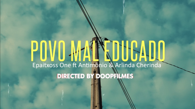 Epaitxoss One - Povo Mal Educado (feat. Antimônio & Arlinda Cherinda)