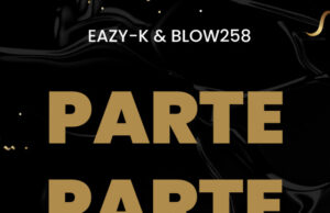 Blow258 & Eazy-K – Parte Parte Blow258 & Eazy-K – Parte Parte
