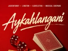 Jadenfunky – Aykahlangani feat. Musical Xhepard, ilovelethu & Lington Jadenfunky – Aykahlangani ft Musical Xhepard, ilovelethu & Lington