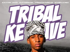 Kayvin_Jazz, Djy Mow Sa, Vibekulture Sa & Sthipla rsa – Tribal Ke Wave Kayvin_Jazz, Djy Mow Sa, Vibekulture Sa & Sthipla rsa – Tribal Ke Wave