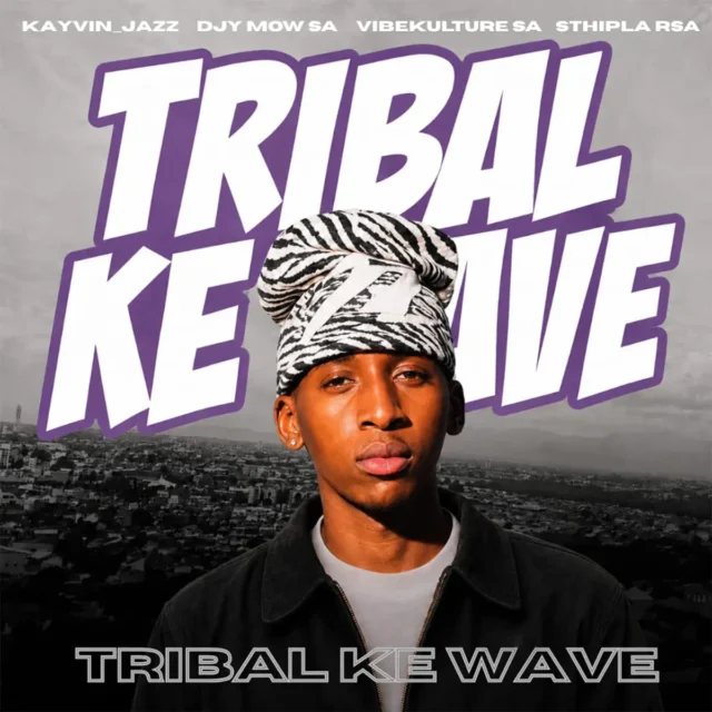 Kayvin_Jazz, Djy Mow Sa, Vibekulture Sa & Sthipla rsa – Tribal Ke Wave Kayvin_Jazz, Djy Mow Sa, Vibekulture Sa & Sthipla rsa – Tribal Ke Wave